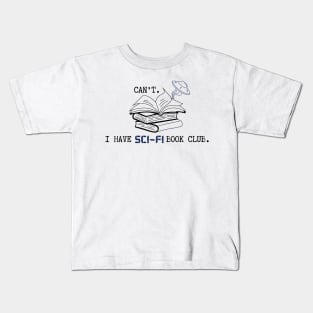 Can't. I have sci-fi book club. Kids T-Shirt